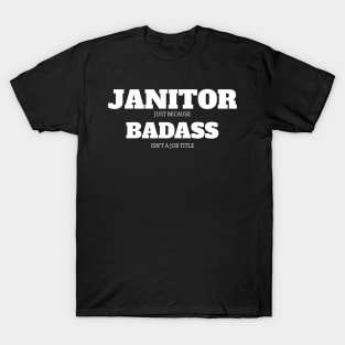 Janitor Because Badass Isn't A Job Title T-Shirt